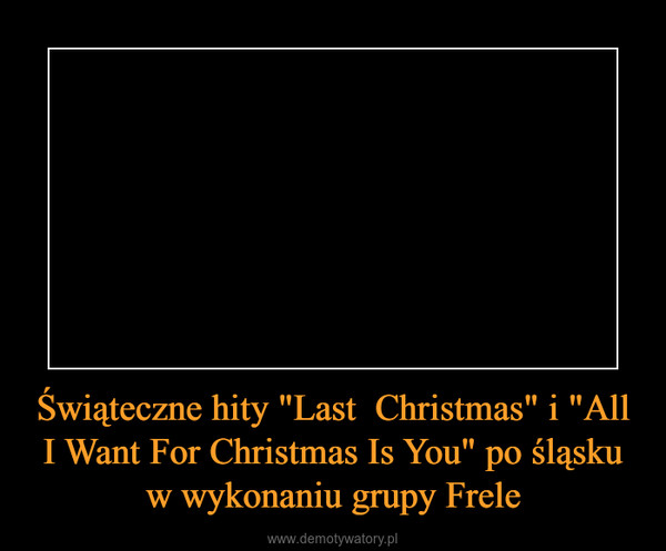 Świąteczne hity "Last  Christmas" i "All I Want For Christmas Is You" po śląsku w wykonaniu grupy Frele –  