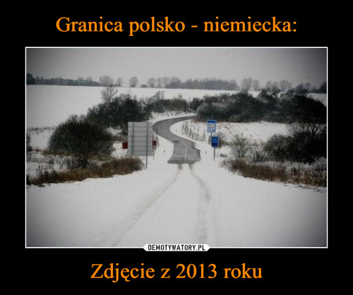 Granica polsko - niemiecka: Zdjęcie z 2013 roku
