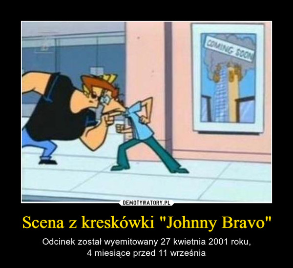 Scena z kreskówki "Johnny Bravo" – Odcinek został wyemitowany 27 kwietnia 2001 roku,4 miesiące przed 11 września 