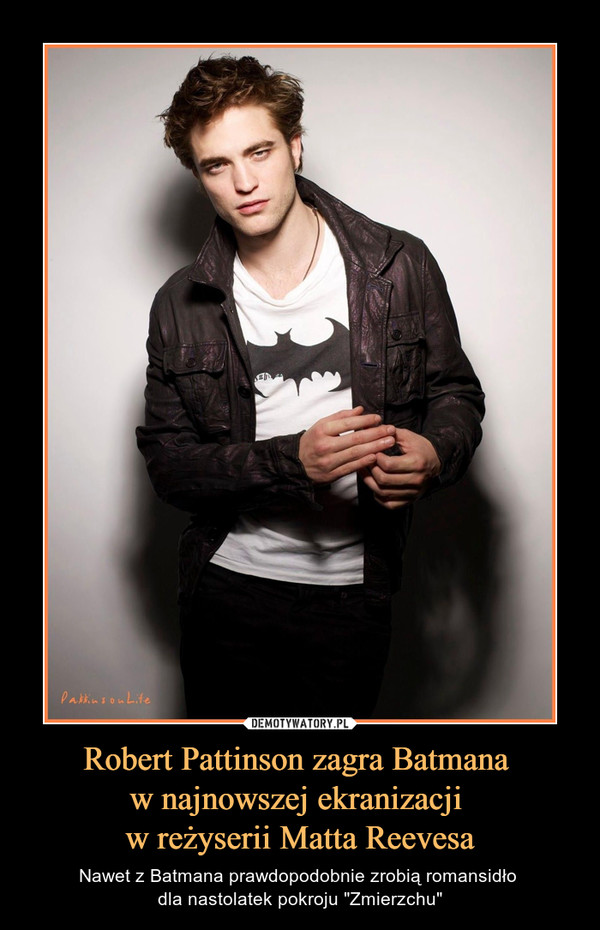 Robert Pattinson zagra Batmana w najnowszej ekranizacji w reżyserii Matta Reevesa – Nawet z Batmana prawdopodobnie zrobią romansidło dla nastolatek pokroju "Zmierzchu" 