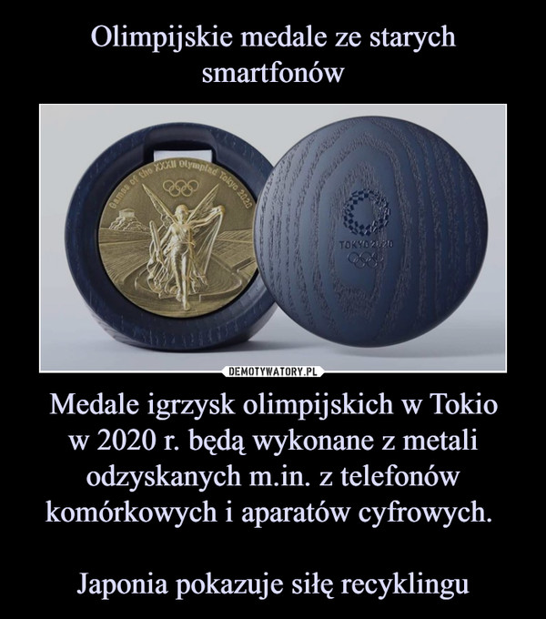 Medale igrzysk olimpijskich w Tokiow 2020 r. będą wykonane z metali odzyskanych m.in. z telefonów komórkowych i aparatów cyfrowych. Japonia pokazuje siłę recyklingu –  