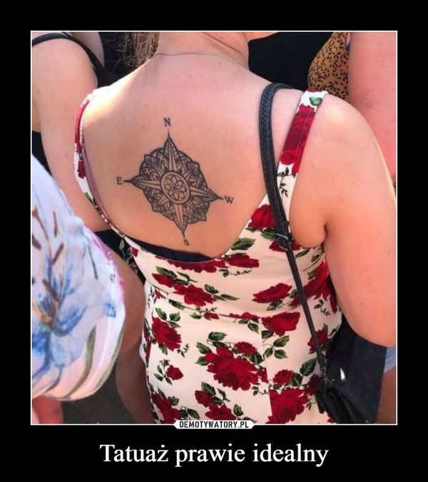 Tatuaż prawie idealny