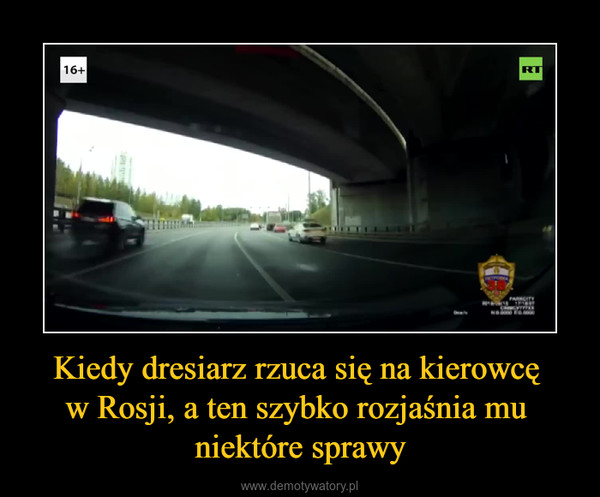 Kiedy dresiarz rzuca się na kierowcę w Rosji, a ten szybko rozjaśnia mu niektóre sprawy –  