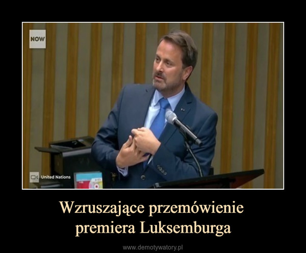 Wzruszające przemówienie premiera Luksemburga –  