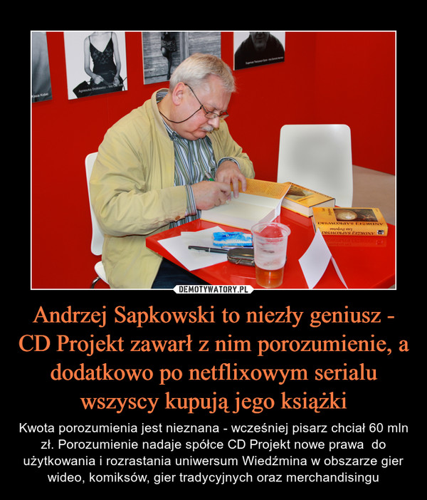 Andrzej Sapkowski to niezły geniusz - CD Projekt zawarł z nim porozumienie, a dodatkowo po netflixowym serialu wszyscy kupują jego książki