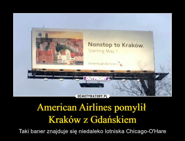 American Airlines pomylił Kraków z Gdańskiem – Taki baner znajduje się niedaleko lotniska Chicago-O'Hare Nonstop to Kraków Starting May 7