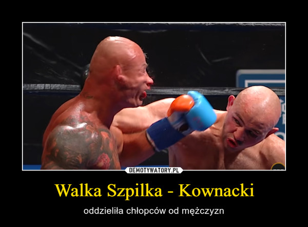 Walka Szpilka - Kownacki – oddzieliła chłopców od mężczyzn 