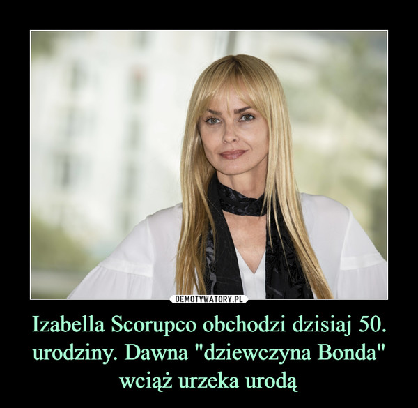 Izabella Scorupco obchodzi dzisiaj 50. urodziny. Dawna "dziewczyna Bonda" wciąż urzeka urodą