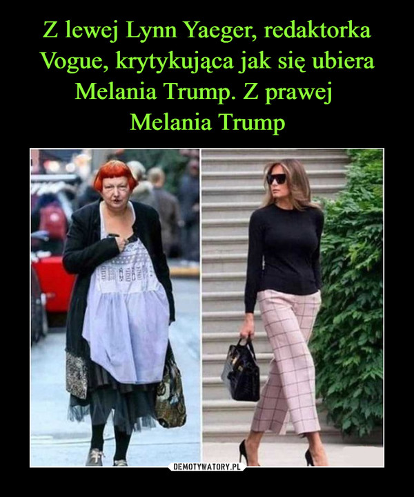 Z lewej Lynn Yaeger, redaktorka Vogue, krytykująca jak się ubiera Melania Trump. Z prawej 
Melania Trump