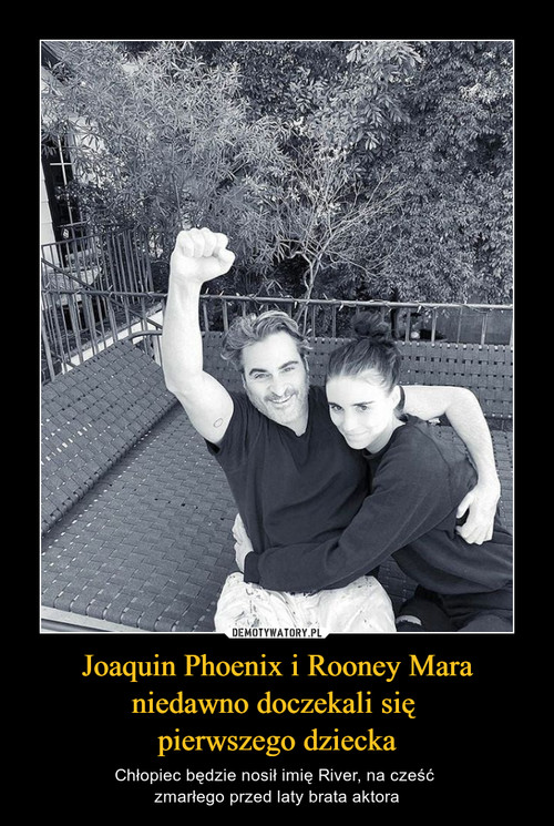 Joaquin Phoenix i Rooney Mara niedawno doczekali się 
pierwszego dziecka