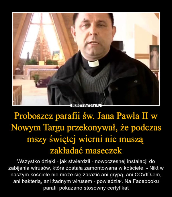 Proboszcz parafii św. Jana Pawła II w Nowym Targu przekonywał, że podczas mszy świętej wierni nie muszą 
zakładać maseczek