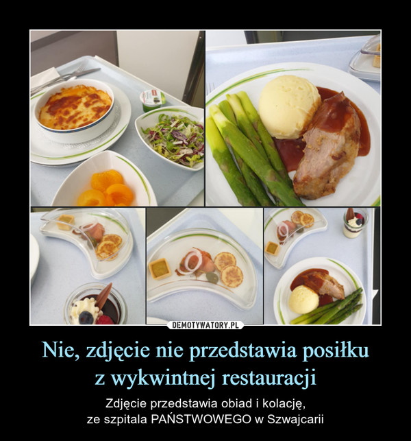 Nie, zdjęcie nie przedstawia posiłkuz wykwintnej restauracji – Zdjęcie przedstawia obiad i kolację,ze szpitala PAŃSTWOWEGO w Szwajcarii 