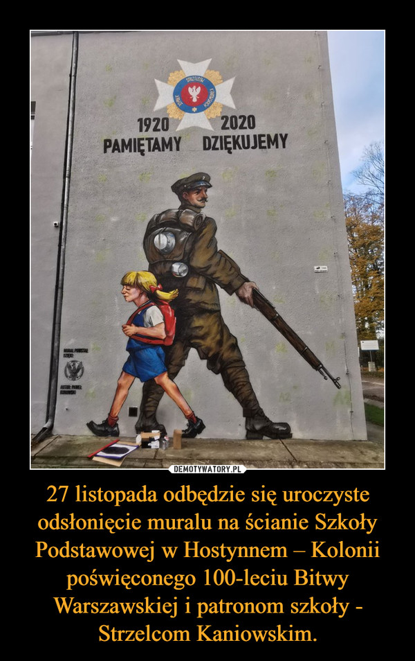 27 listopada odbędzie się uroczyste odsłonięcie muralu na ścianie Szkoły Podstawowej w Hostynnem – Kolonii poświęconego 100-leciu Bitwy Warszawskiej i patronom szkoły - Strzelcom Kaniowskim.