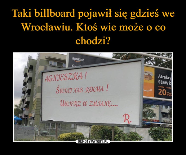 Taki billboard pojawił się gdzieś we Wrocławiu. Ktoś wie może o co chodzi?