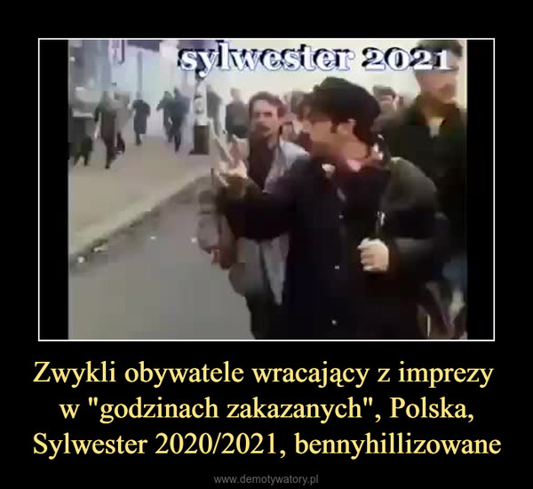 Zwykli obywatele wracający z imprezy w "godzinach zakazanych", Polska, Sylwester 2020/2021, bennyhillizowane –  