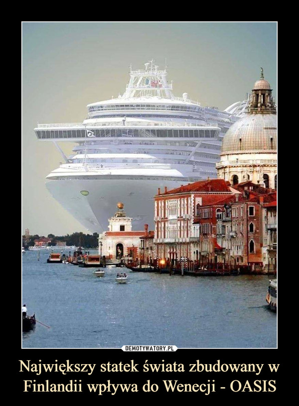 Największy statek świata zbudowany w Finlandii wpływa do Wenecji - OASIS –  
