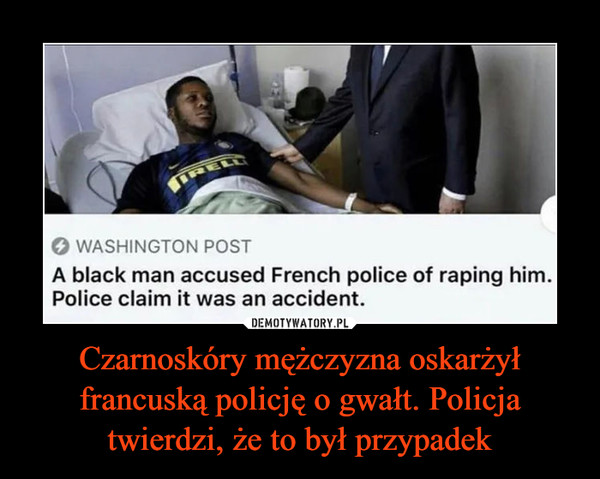 Czarnoskóry mężczyzna oskarżył francuską policję o gwałt. Policja twierdzi, że to był przypadek
