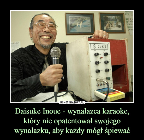 Daisuke Inoue - wynalazca karaoke, który nie opatentował swojego wynalazku, aby każdy mógł śpiewać