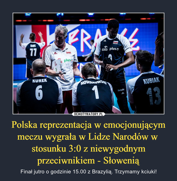 Polska reprezentacja w emocjonującym meczu wygrała w Lidze Narodów w  stosunku 3:0 z niewygodnym przeciwnikiem - Słowenią – Finał jutro o godzinie 15.00 z Brazylią. Trzymamy kciuki! 