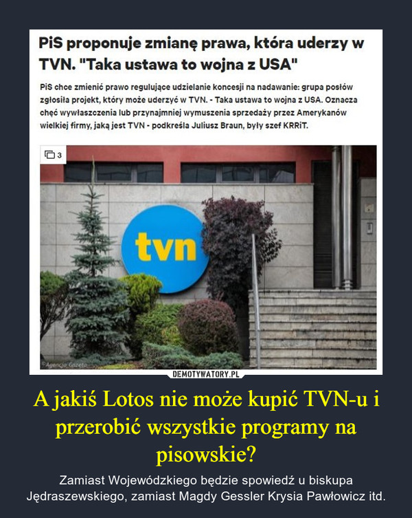 A jakiś Lotos nie może kupić TVN-u i przerobić wszystkie programy na pisowskie?