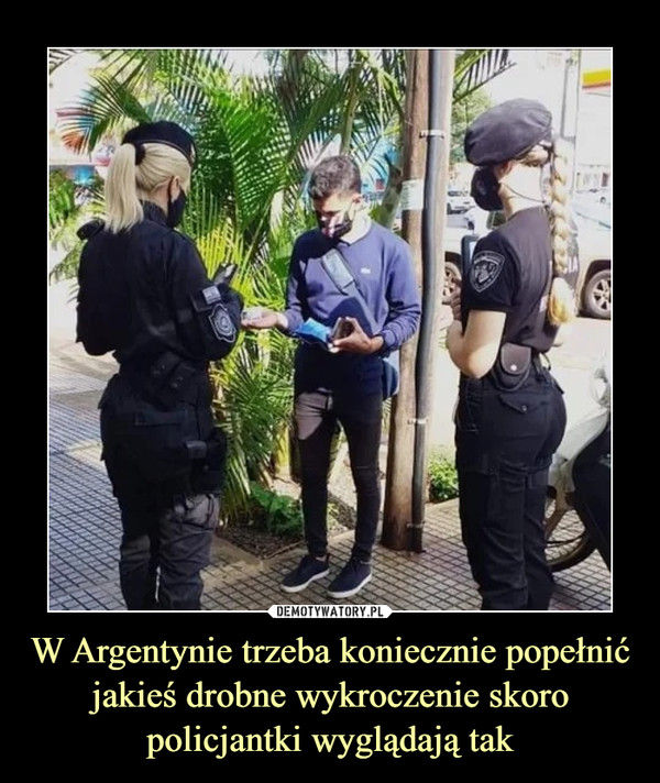 W Argentynie trzeba koniecznie popełnić jakieś drobne wykroczenie skoro policjantki wyglądają tak –  