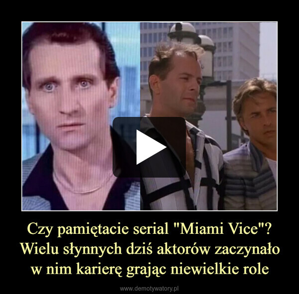 Czy pamiętacie serial "Miami Vice"?Wielu słynnych dziś aktorów zaczynało w nim karierę grając niewielkie role –  