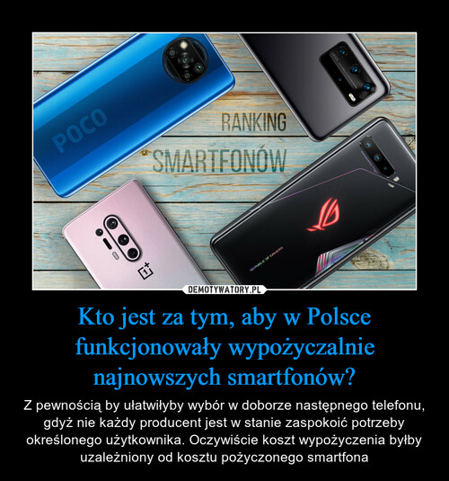 Kto jest za tym, aby w Polsce funkcjonowały wypożyczalnie najnowszych smartfonów?