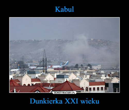 Kabul Dunkierka XXI wieku
