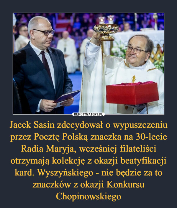 Jacek Sasin zdecydował o wypuszczeniu przez Pocztę Polską znaczka na 30-lecie Radia Maryja, wcześniej filateliści otrzymają kolekcję z okazji beatyfikacji kard. Wyszyńskiego - nie będzie za to znaczków z okazji Konkursu Chopinowskiego
