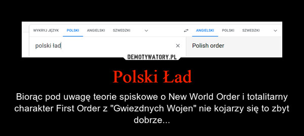 Polski Ład – Biorąc pod uwagę teorie spiskowe o New World Order i totalitarny charakter First Order z "Gwiezdnych Wojen" nie kojarzy się to zbyt dobrze... 