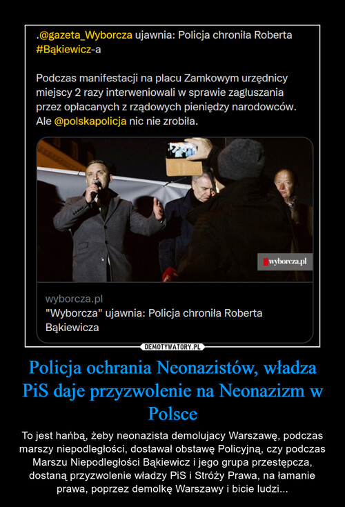 Policja ochrania Neonazistów, władza PiS daje przyzwolenie na Neonazizm w Polsce
