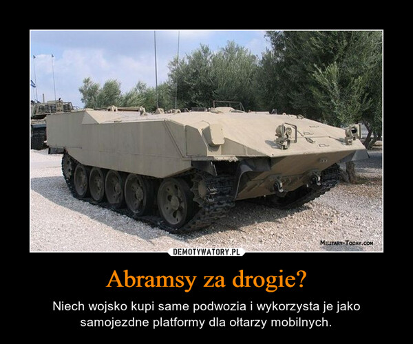 Abramsy za drogie? – Niech wojsko kupi same podwozia i wykorzysta je jako samojezdne platformy dla ołtarzy mobilnych. 