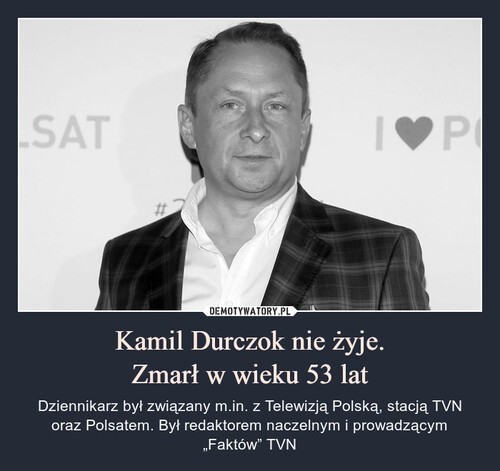 Kamil Durczok nie żyje.
Zmarł w wieku 53 lat