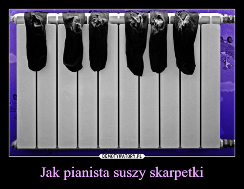 Jak pianista suszy skarpetki