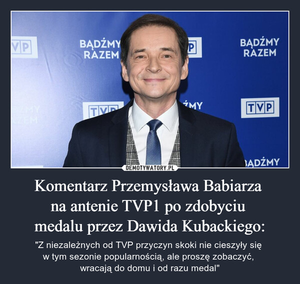 Komentarz Przemysława Babiarza 
na antenie TVP1 po zdobyciu 
medalu przez Dawida Kubackiego: