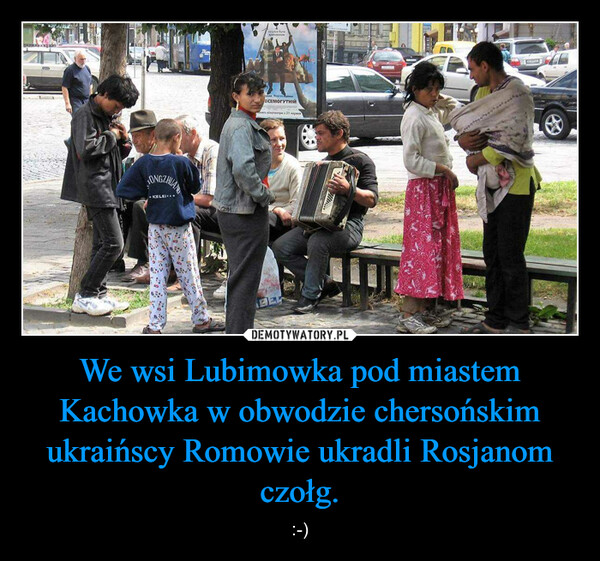 We wsi Lubimowka pod miastem Kachowka w obwodzie chersońskim ukraińscy Romowie ukradli Rosjanom czołg. – :-) 