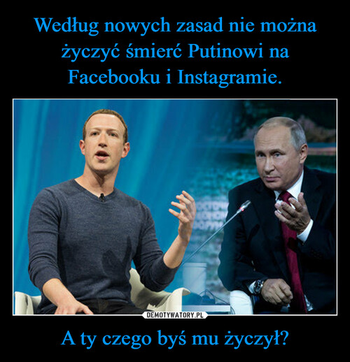 Według nowych zasad nie można życzyć śmierć Putinowi na Facebooku i Instagramie. A ty czego byś mu życzył?