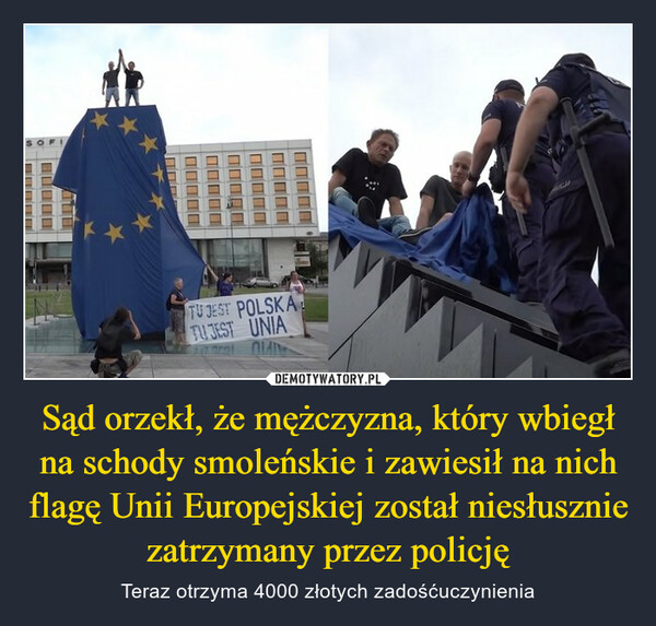 Sąd orzekł, że mężczyzna, który wbiegł na schody smoleńskie i zawiesił na nich flagę Unii Europejskiej został niesłusznie zatrzymany przez policję