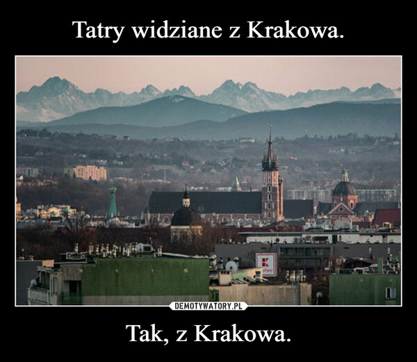 Tak, z Krakowa. –  