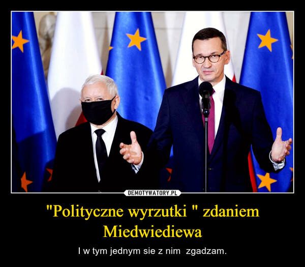 "Polityczne wyrzutki " zdaniem Miedwiediewa – I w tym jednym sie z nim  zgadzam. 