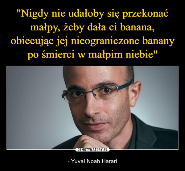  – - Yuval Noah Harari 