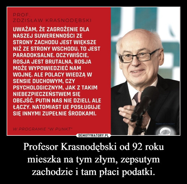 Profesor Krasnodębski od 92 roku mieszka na tym złym, zepsutym zachodzie i tam płaci podatki.