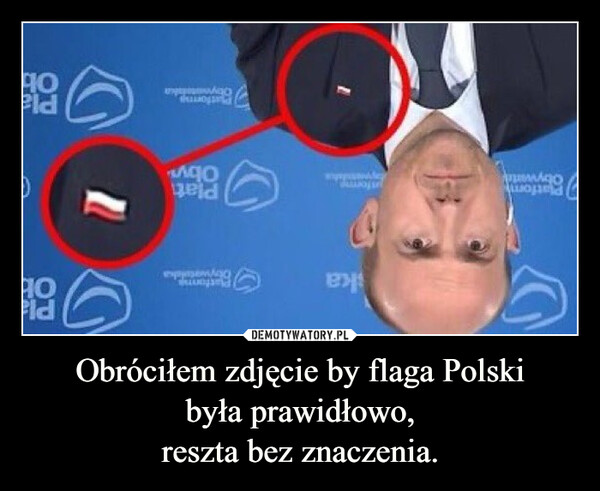 Obróciłem zdjęcie by flaga Polskibyła prawidłowo,reszta bez znaczenia. –  