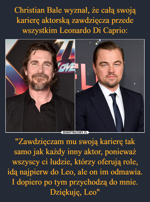 Christian Bale wyznał, że całą swoją karierę aktorską zawdzięcza przede wszystkim Leonardo Di Caprio: "Zawdzięczam mu swoją karierę tak samo jak każdy inny aktor, ponieważ wszyscy ci ludzie, którzy oferują role, idą najpierw do Leo, ale on im odmawia. I dopiero po tym przychodzą do mnie. Dziękuję, Leo"