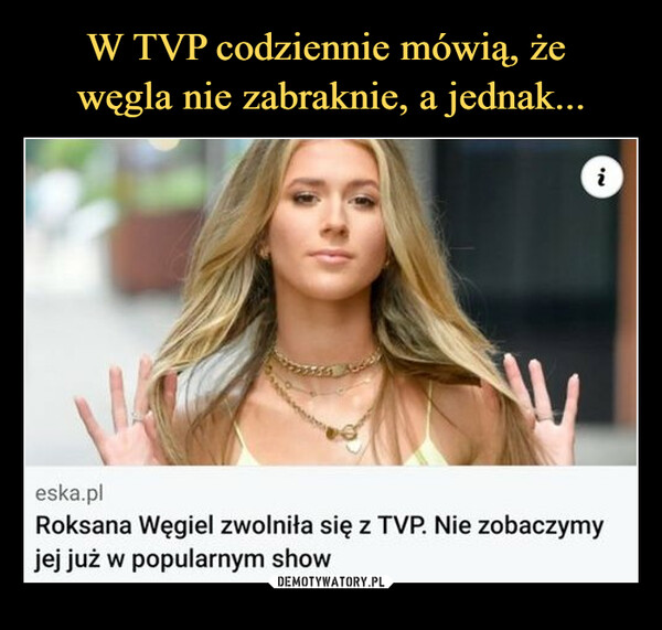  –  eska.plRoksana Węgiel zwolniła się z TVP. Nie zobaczymyjej już w popularnym show
