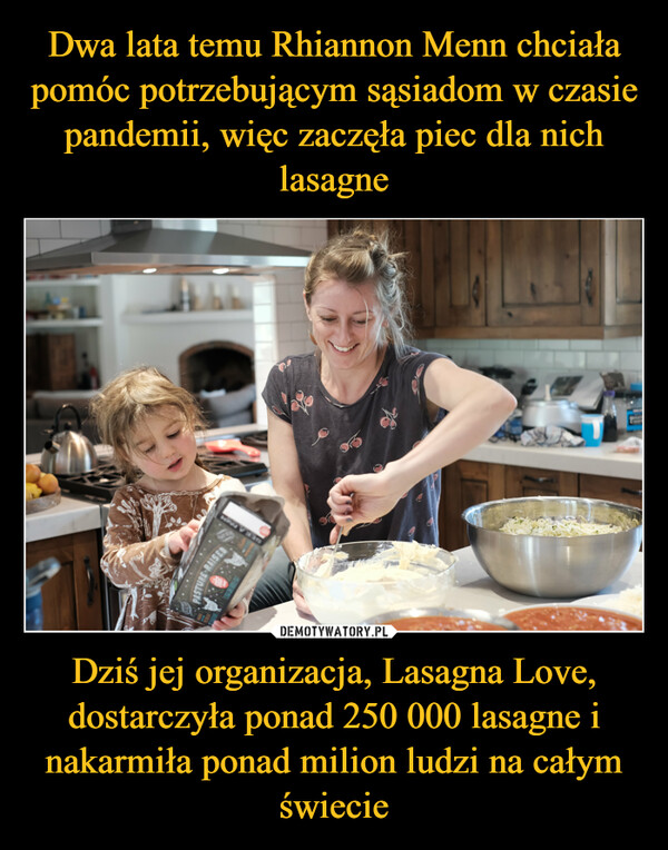Dziś jej organizacja, Lasagna Love, dostarczyła ponad 250 000 lasagne i nakarmiła ponad milion ludzi na całym świecie –  