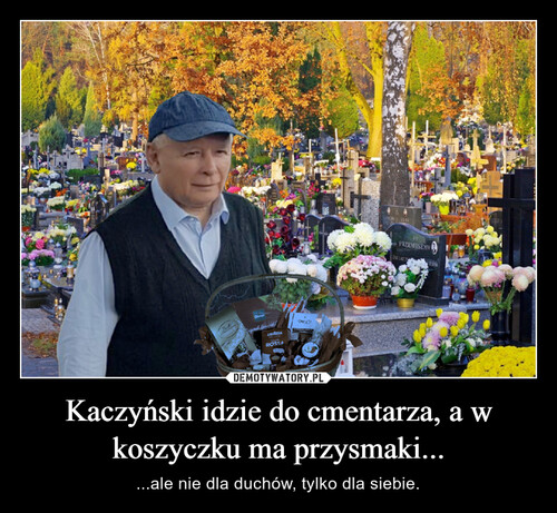 Kaczyński idzie do cmentarza, a w koszyczku ma przysmaki...