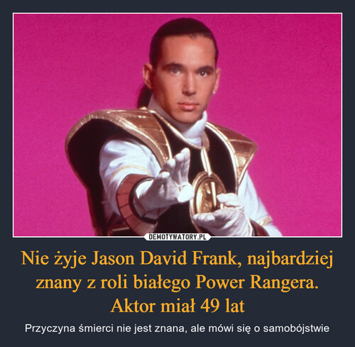 Nie żyje Jason David Frank, najbardziej znany z roli białego Power Rangera. Aktor miał 49 lat
