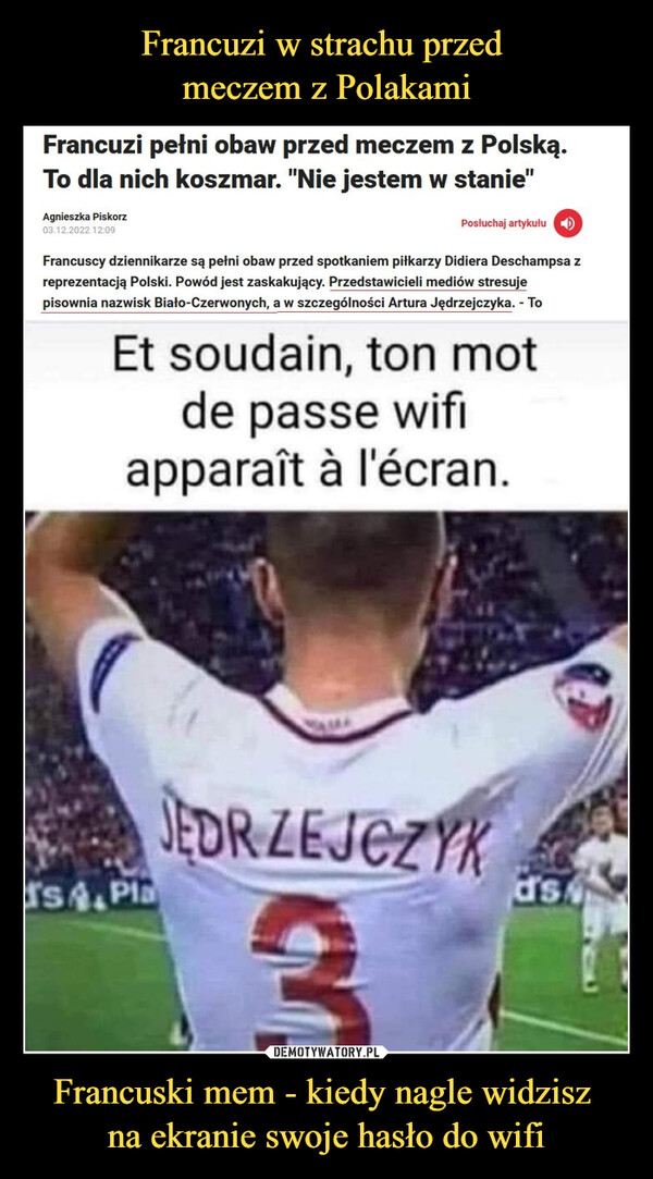 Francuzi w strachu przed 
meczem z Polakami Francuski mem - kiedy nagle widzisz 
na ekranie swoje hasło do wifi