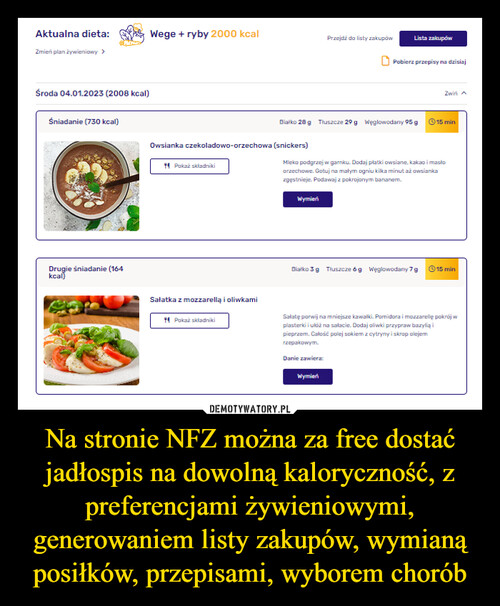 Na stronie NFZ można za free dostać jadłospis na dowolną kaloryczność, z preferencjami żywieniowymi, generowaniem listy zakupów, wymianą posiłków, przepisami, wyborem chorób